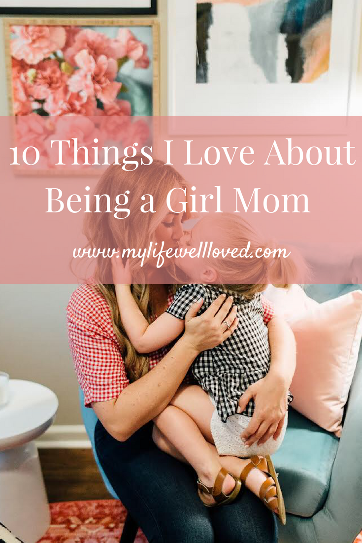 10 Things I Love About Being a Girl Mom // #girlmom #momblogger #momlife #boymom