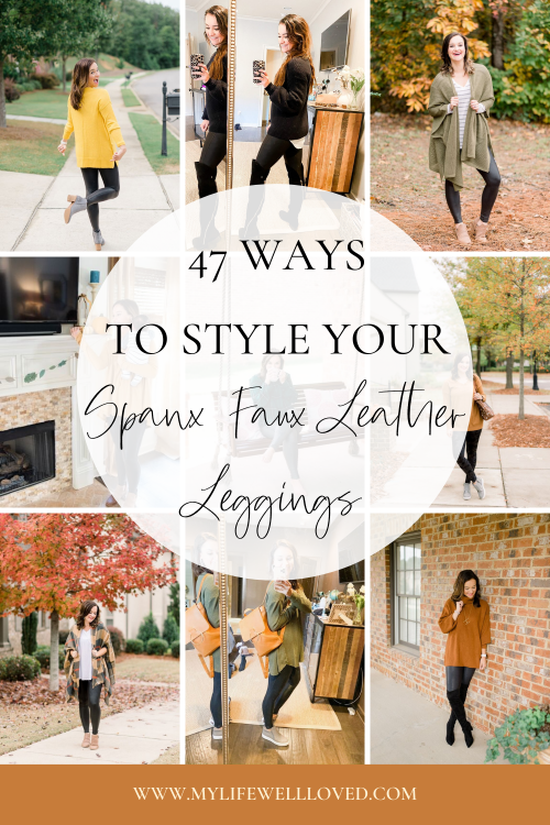 47 Ways to Style Spanx Faux Leather Leggings - My Life Well Loved