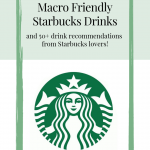 10 Macro Friendly Starbucks Drinks + Your Favorite Starbucks Orders!