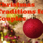 10 Fun Christmas Traditions For Couples To Continue Throughout The Years