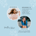 012: How Achieving A Healthy Lifestyle Is More Than Just Fitness With Morgan Kline Of Burn Bootcamp