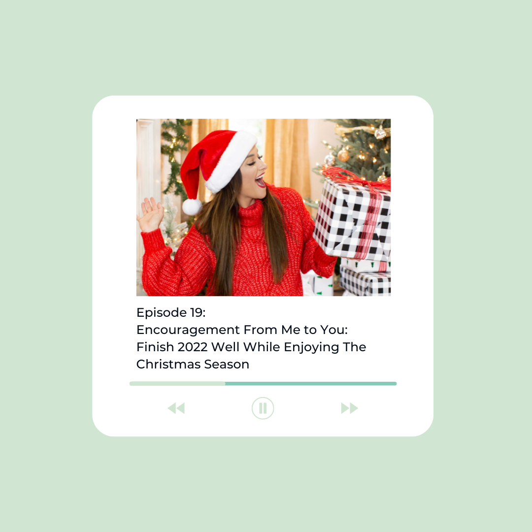 019: Encouragement from Me to You: Finish 2022 Well While Enjoying The Christmas Season