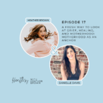 017: A Fresh Way To Look At Grief, Healing, and Motherhood: Motherhood As An Anchor With Danielle Davis