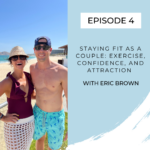 Staying Fit As A Couple: Exercise, Confidence, And Attraction With Eric Brown