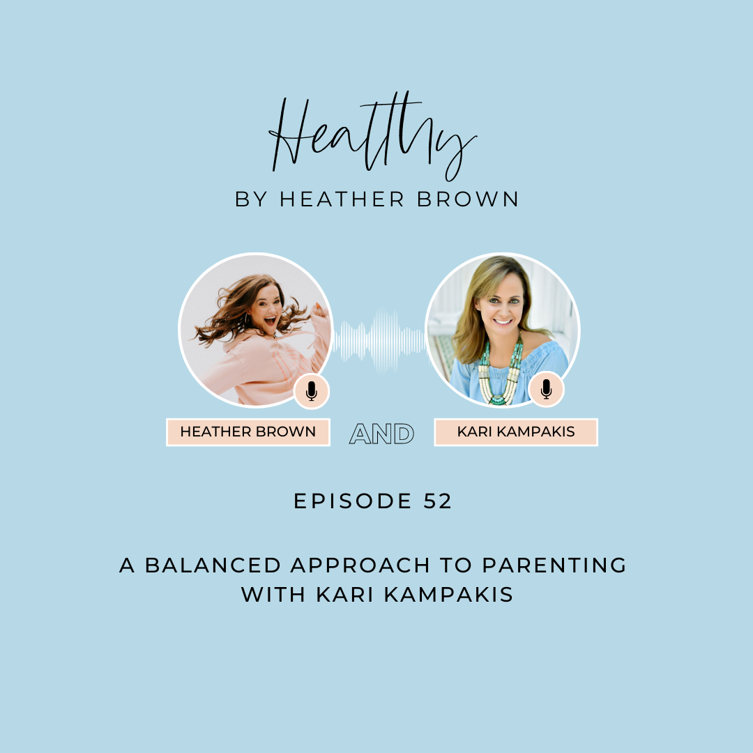 Heather Brown from HEALTHY by Heather Brown podcast and My Life Well Loved, shares health & wellness tips for busy moms with Kari Kampakis about taking a balanced approach to parenting.