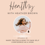 025: Hard Truths & How To Gain Self Confidence As A Mom