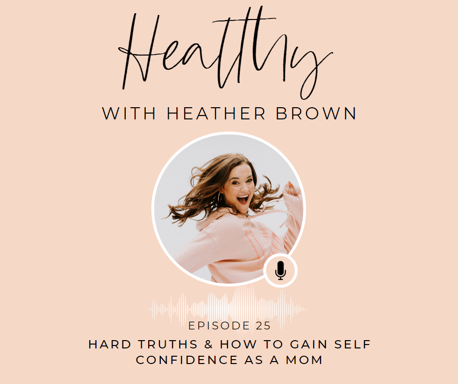 Christian Birmingham podcaster, boy mom, & health coach, Heather Brown, shares the hard truths about how to gain self confidence as a mom postpartum.