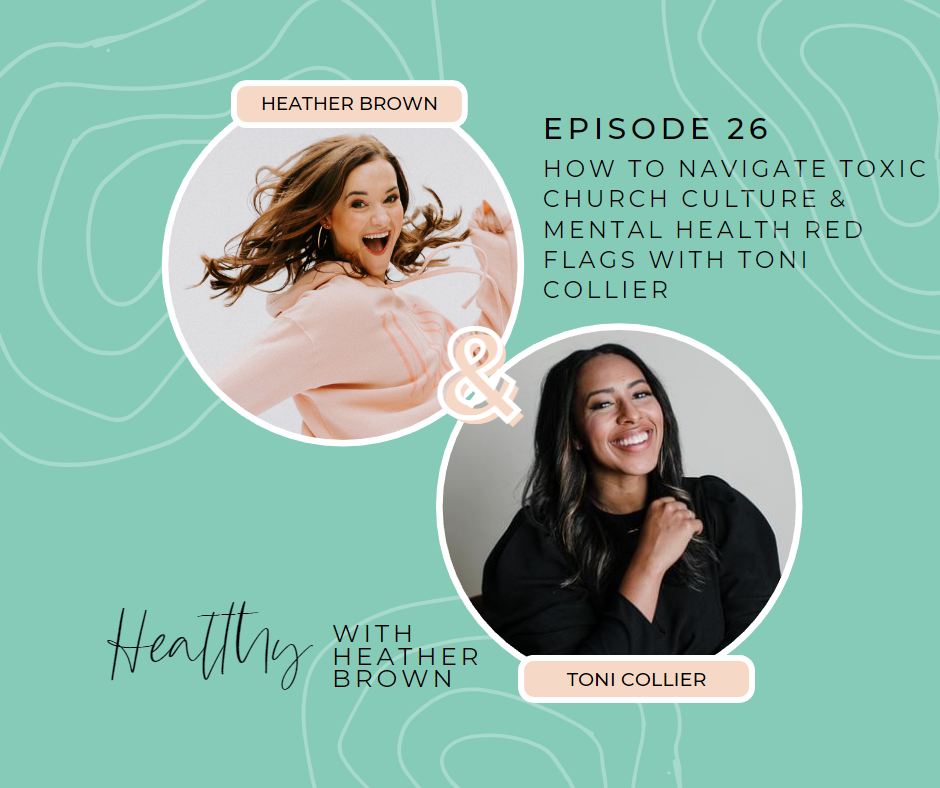 Christian Birmingham podcaster, boy mom, & health coach, Heather Brown, shares a conversation with Toni Collier on how to navigate toxic church culture and mental health red flags.