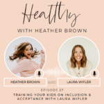 027: Training Your Kids On Inclusion & Acceptance With Laura Wifler