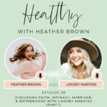 028: Discussing Faith And Intimacy, Marriage And Motherhood With Lindsey Maestas (PART 1)