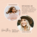 029: Discussing Intimacy Tips For Marriage From A Faith & Motherhood Perspective With Lindsey Maestas (PART 2)