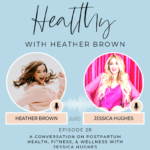 030: A Conversation On Postpartum Fitness, Health, & Wellness With Jessica Hughes