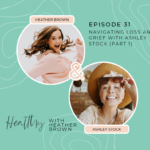031: Navigating Loss And Grief With Ashley Stock (PART 1)