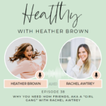 038: Why You Need Mom Friends AKA A “Girl Gang” With Rachel Awtrey