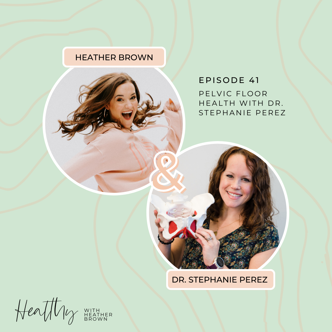 Heather Brown from HEALTHY by Heather Brown podcast and My Life Well Loved, shares health & wellness tips for busy moms with Dr. Stephanie Perez about pelvic floor health. 