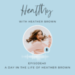 040: A Day In The Life Of Heather Brown