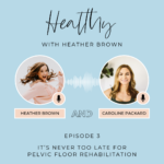 003: It’s Never Too Late For Pelvic Floor Rehabilitation With Caroline Packard