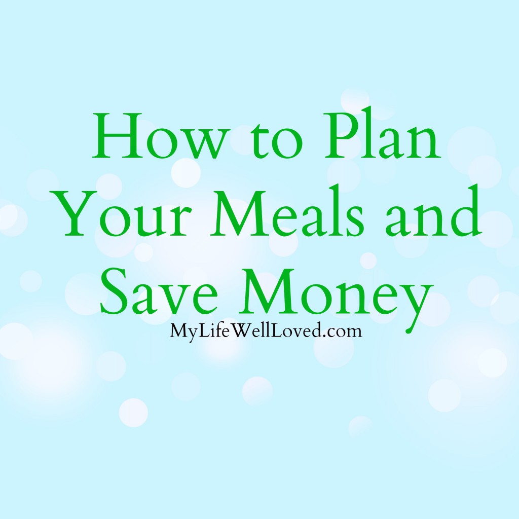 How to Plan Your Meals Out and Save Money at the Grocery Store