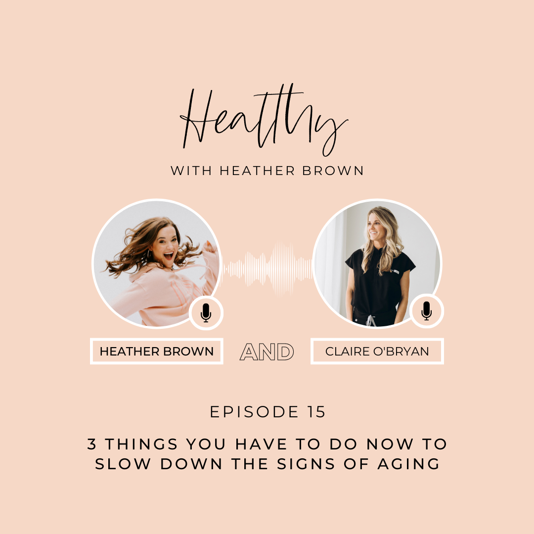 photos of Heather Brown and Claire O'Bryan on a pink background. The text reads: Episode 15: 3 Things you have to do now to slow down the signs of aging. 