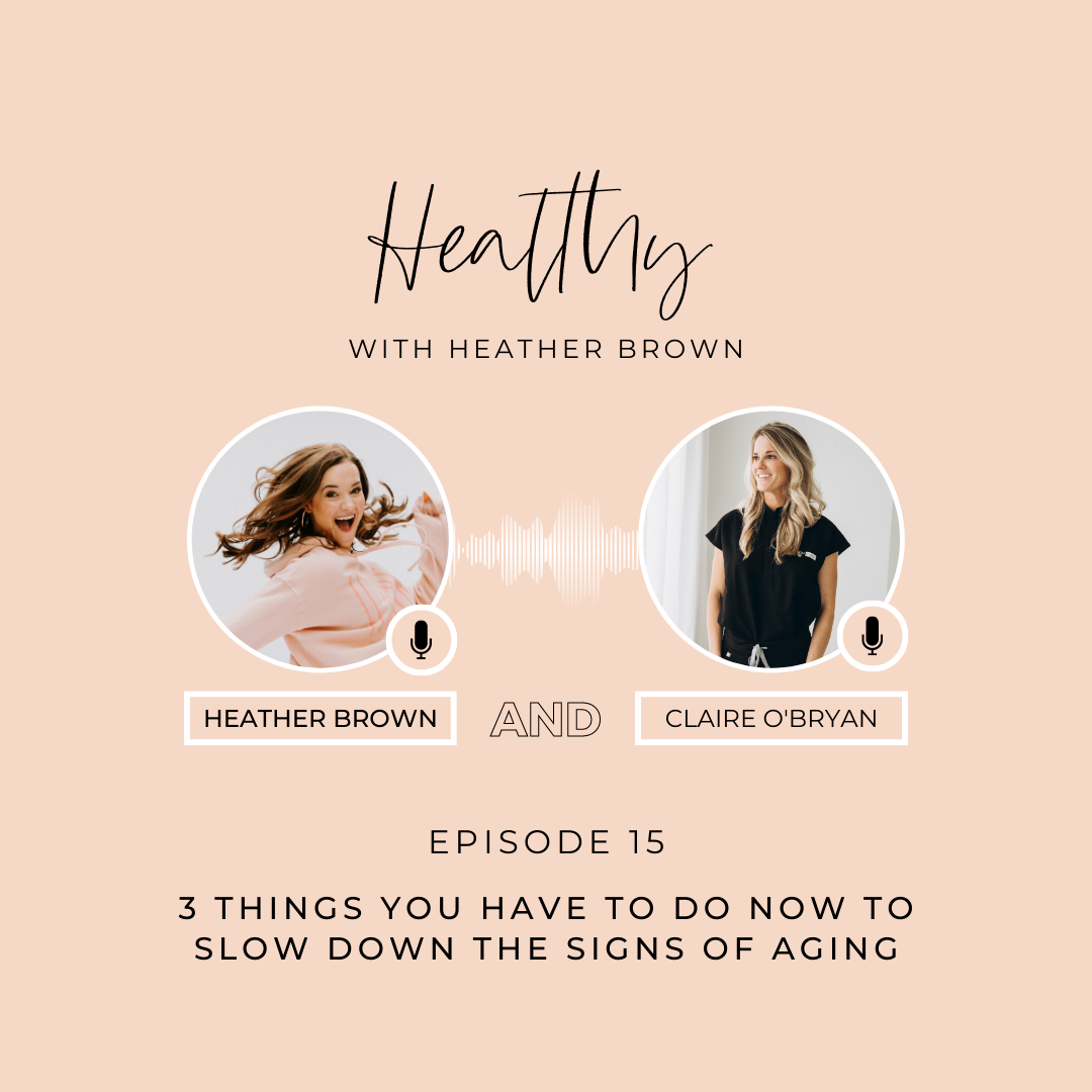 photos of Heather Brown and Claire O'Bryan on a pink background. The text reads: Episode 15: 3 Things you have to do now to slow down the signs of aging.