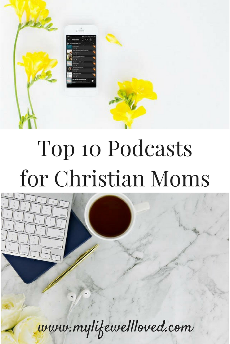 Top 10 Christian podcasts for moms from Alabama blogger Heather of MyLifeWellLoved.com #Faith #Podcast #Christian