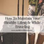 How to Maintain Your Healthy Lifestyle While Traveling