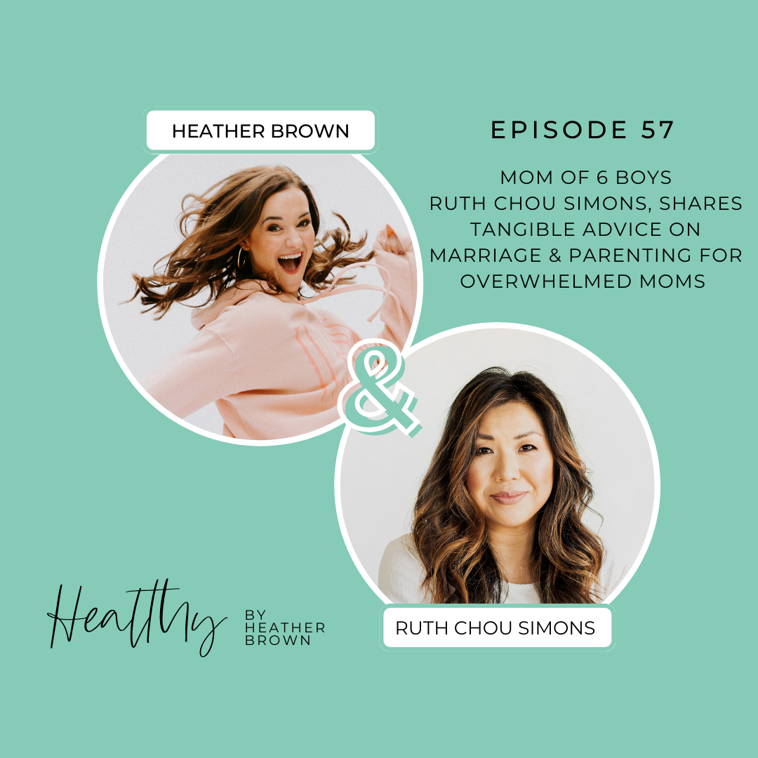Heather Brown from HEALTHY by Heather Brown podcast and My Life Well Loved, shares health & wellness tips for busy moms with Ruth Chou Simons about marriage & parenting. 